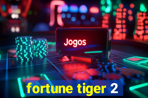 fortune tiger 2